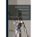 Institutes of Holland; or, Manual of law, Practice, and Mercantile law, for the use of Judges, Lawyers, Merchants, and all who Wish to Have a General