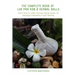 The Complete Book of Luk Pra Kob & Herbal Balls: Learn how to make and use herbal packs for massage treatments & self-healing
