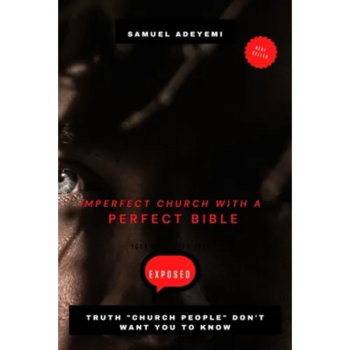 Imperfect Church with a Perfect Bible: Secrets church people don't want you to know