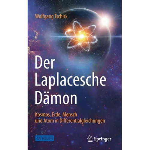 Der Laplacesche Dämon: Kosmos, Erde, Mensch Und Atom in Differentialgleichungen