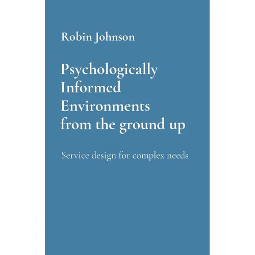 Psychologically Informed Environments from the ground up: Service design for complex needs