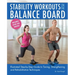 Stability Workouts on the Balance Board: Illustrated Step-By-Step Guide to Toning, Strengthening and Rehabilitative Techniques