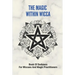 The Magic Within Wicca: Book Of Darkness For Wiccans And Magic Practitioners: The Wiccan Beliefs