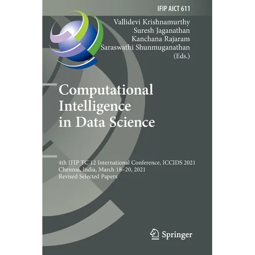 Computational Intelligence in Data Science: 4th Ifip Tc 12 International Conference, Iccids 2021, Chennai, India, March 18-20, 2021, Revised Selected