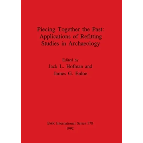 Piecing Together the Past - Applications of Refitting Studies in Archaeology