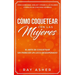 Cómo Coquetear con las Mujeres: El Arte de Coquetear Sin Parecer un Loco Desesperado! Cómo Acercarse, Hablar y Atraer a las Mujeres (Consejos De Citas