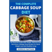The Complete Cabbage Soup Diet: An Essential Guide With Simple, Delicious And Nutritious Cabbage Soup Recipes For Quick Weight Loss And Healthy Living