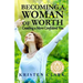 Becoming a Woman of Worth: Creating a More Confident You