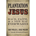 Plantation Jesus: Race, Faith, & a New Way Forward
