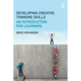 Developing Creative Thinking Skills: An Introduction for Learners