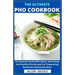 The Ultimate Pho Cookbook: An Essential Guide With Quick, Nourishing And Healthy Pho Recipes For Preparating Authentic Vietnamese Meal