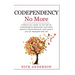 Codependency No More: A Practical Guide to Get Rid of Codependent Behavior, Cultivate Healthy Relationships, and Lead A life of Freedom and Joy