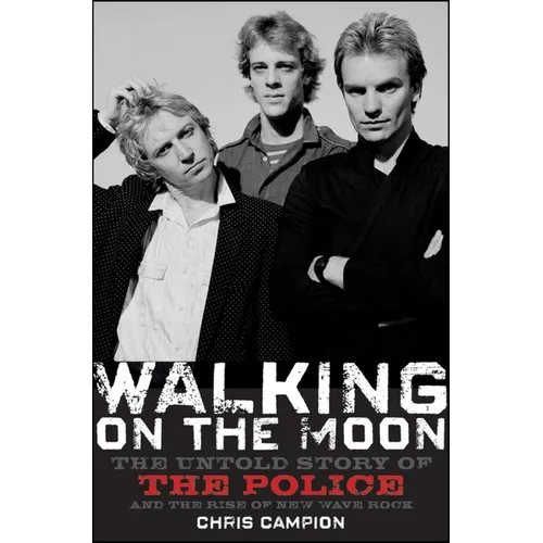 Walking on the Moon: The Untold Story of the Police and the Rise of New Wave Rock - Paperback
