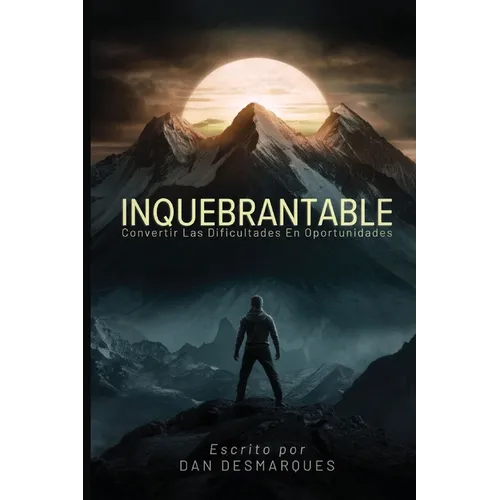 Inquebrantable: Convertir las dificultades en oportunidades