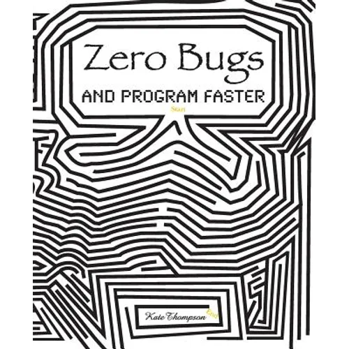 Zero Bugs and Program Faster
