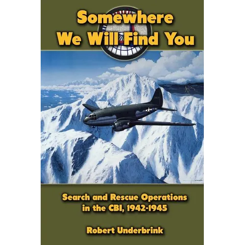 Somewhere We Will Find You: Search and Rescue Operations in the CBI, 1942-1945