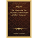 The History Of The Ancient And Honorable Artillery Company