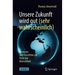Unsere Zukunft Wird Gut (Sehr Wahrscheinlich): Analysen Und Einsichten Zur Reise Der Menschheit