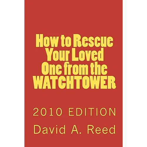 How to Rescue Your Loved One from the Watchtower: 2010 Edition
