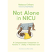 Not Alone in NICU: A Compassionate Companion for Parents of a Baby in Neonatal Care