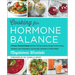 Cooking for Hormone Balance: A Proven, Practical Program with Over 125 Easy, Delicious Recipes to Boost Energy and Mood, Lower Inflammation, Gain Stre