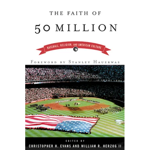 The Faith of 50 Million: Baseball, Religion, and American Culture