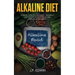Alkaline Diet: Ultimate Guide for Beginners - Naturally Lose Weight, Reverse Disease and Gain Unlimited Energy