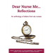 Dear Nurse Me...: Reflections - An anthology of letters from six nurses