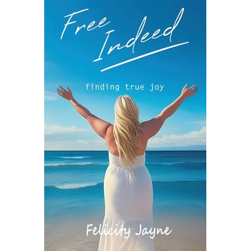Free Indeed - finding true joy