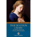 True Devotion to Mary: With Preparation for Total Consecration