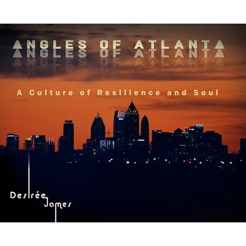 Angles of Atlanta: A Culture of Resilience and Soul - Hardcover