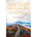 Sacred Sexuality: Grace and Truth Revealed in a Culture of Confusion
