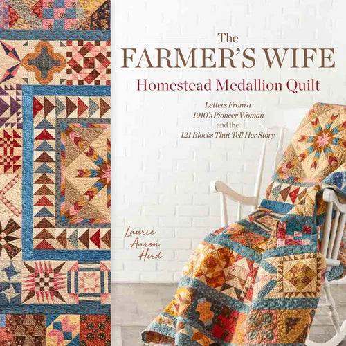 The Farmer's Wife Homestead Medallion Quilt: Letters from a 1910's Pioneer Woman and the 121 Blocks That Tell Her Story