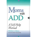Moms with ADD: A Self-Help Manual
