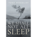 We Shall Not All Sleep