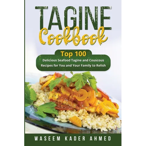 Tagine Cookbook: Top 100 delicious Seafood Tagine and Couscous Recipes for You and Your Family to Relish