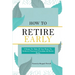 How To Retire Early: 9 Steps To Take If You Want To Achieve Freedom & Retire Early
