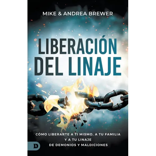 Liberación Del Linaje: Cómo Liberarte A Ti Mismo, A Tu Familia Y A Tu Linaje De Demonios Y Maldiciones (Bloodline Deliverance)