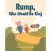 Rump, Who Would Be King
