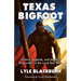 Texas Bigfoot: History, Legends, and Modern Encounters in the Lone Star State