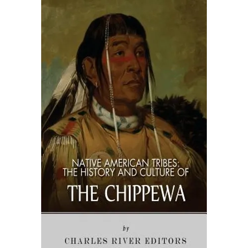 Native American Tribes: The History and Culture of the Chippewa
