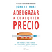 Adelgazar a Cualquier Precio: Cómo Los Nuevos Fármacos Contra La Obesidad Van a Revolucionar Nuestra Alimentación Y Nuestra Salud Física Y Mental / Ma