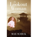 The Lookout Woman: A Search for Independence on a Montana Mountain as World War II Rages