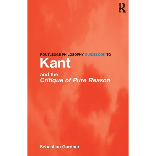 Routledge Philosophy GuideBook to Kant and the Critique of Pure Reason