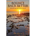 Bounce Back Better: When Jesus Says You Can Do It, You Can!