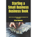 Starting a Small Business Business Book: Secrets to Start up, Getting Grants, Marketing & Management of Your Small Business