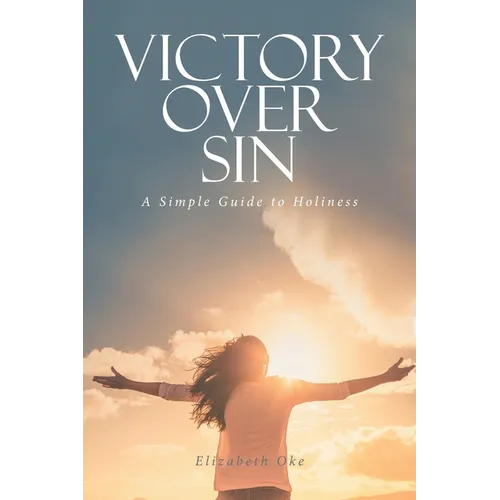 Victory Over Sin: A Simple Guide to Holiness
