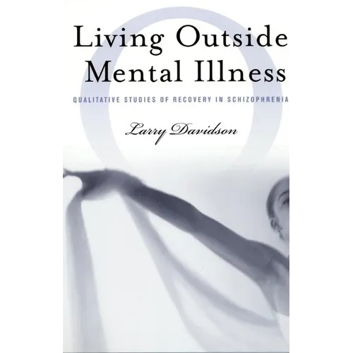 Living Outside Mental Illness: Qualitative Studies of Recovery in Schizophrenia