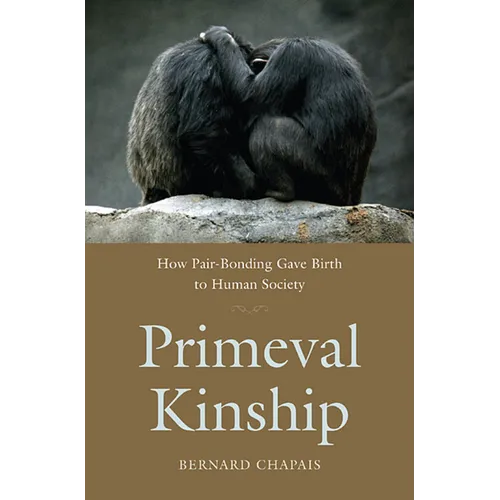 Primeval Kinship: How Pair-Bonding Gave Birth to Human Society