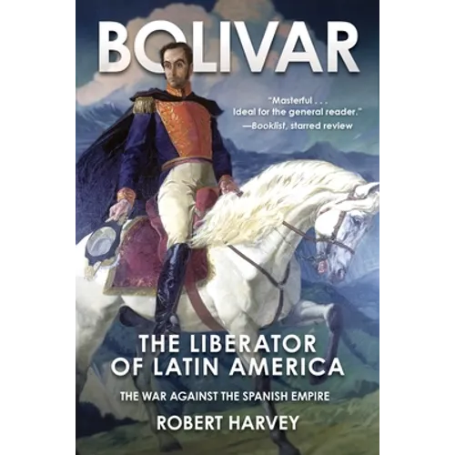 Bolivar: The Liberator of Latin America